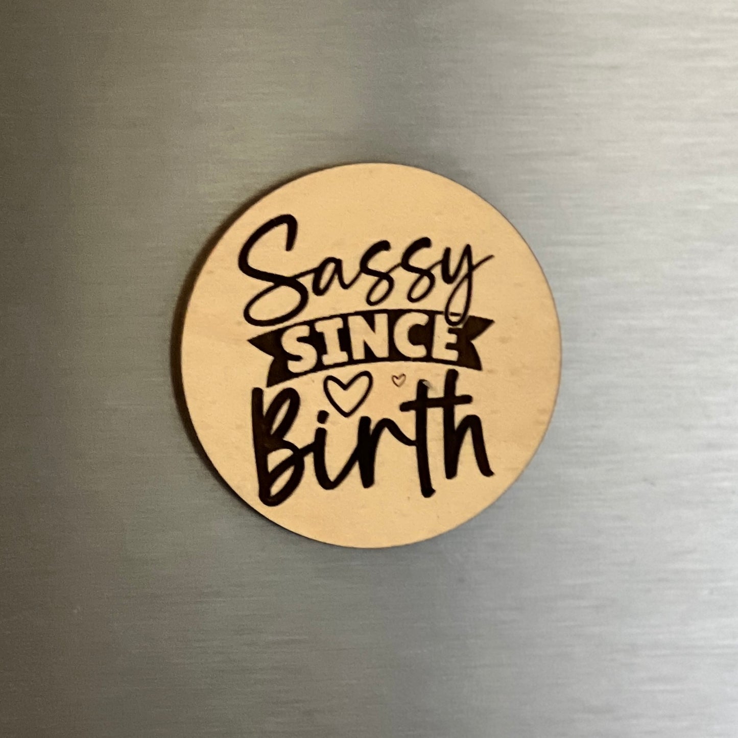 Sassy Since Birth - Engraved Wooden Magnet