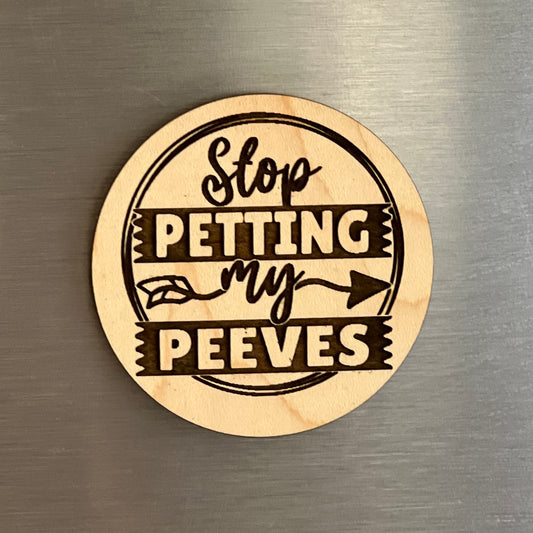 Stop Petting My Peeves - Engraved Wooden Magnet