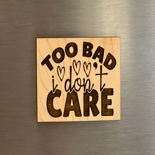 Too Bad... - Engraved Wooden Magnet