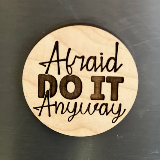 Afraid...Do It Anyway- Engraved Wooden Magnet