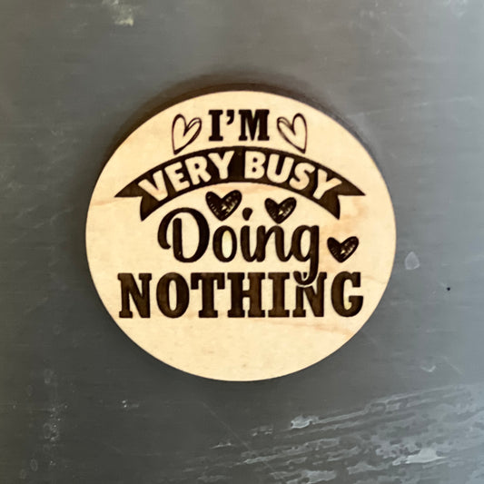 I'm Very Busy - Engraved Wooden Magnet