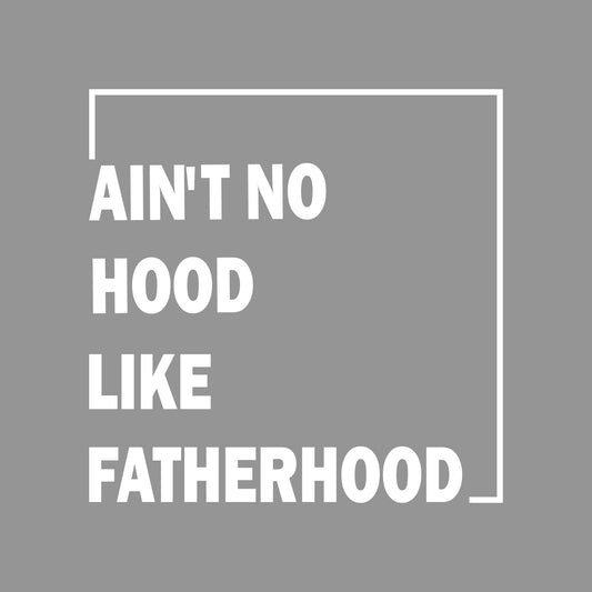 Ain't No Hood Like Fatherhood