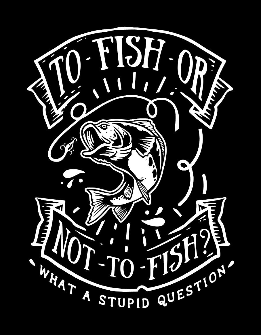 To Fish Or Not To Fish???